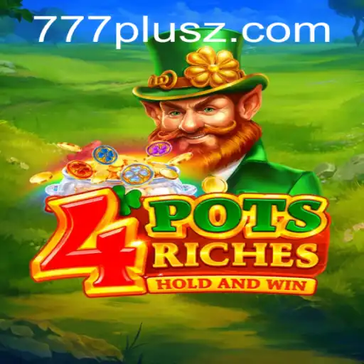 Discover the Exciting World of 4PotsRiches Featuring the Thrilling 777Plus